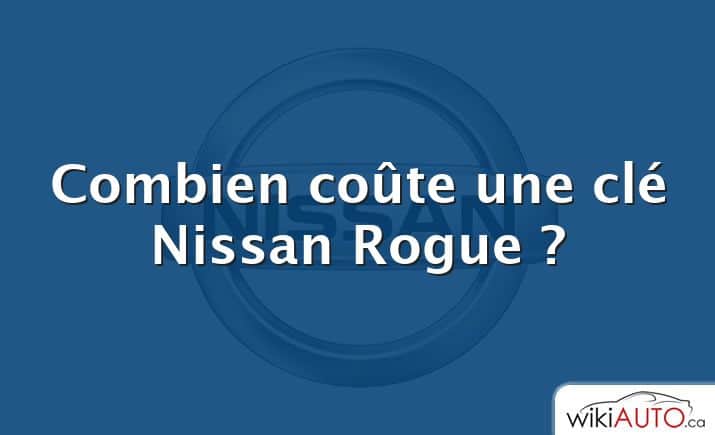 Combien coûte une clé Nissan Rogue ?