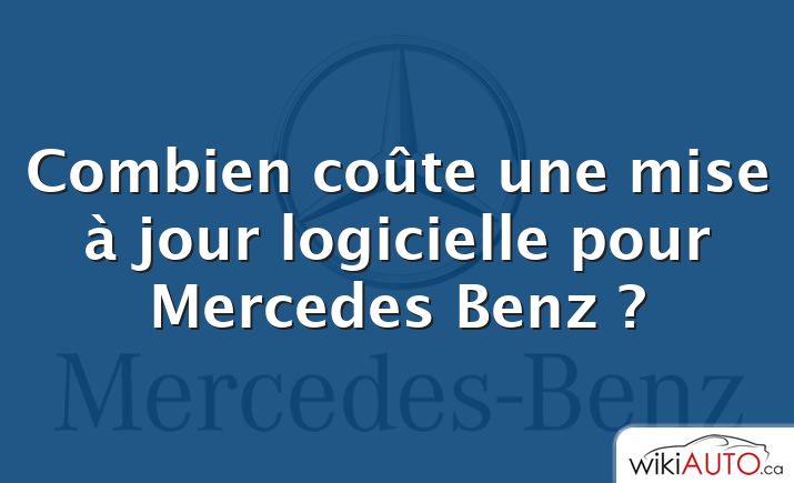 Combien coûte une mise à jour logicielle pour Mercedes Benz ?