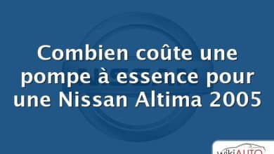 Combien coûte une pompe à essence pour une Nissan Altima 2005