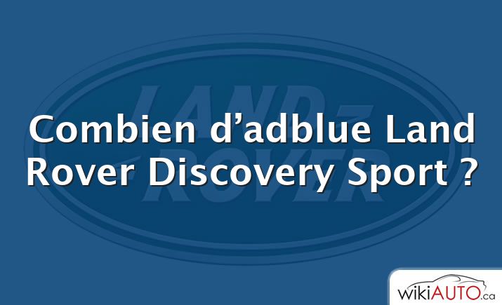 Combien d’adblue Land Rover Discovery Sport ?