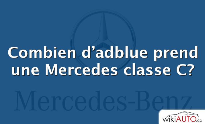 Combien d’adblue prend une Mercedes classe C?