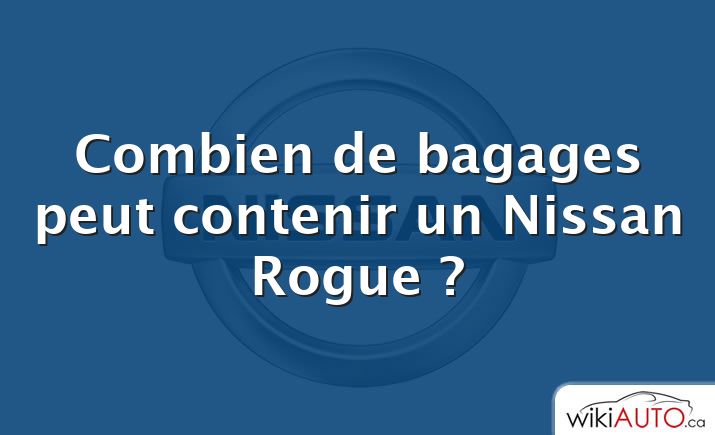 Combien de bagages peut contenir un Nissan Rogue ?