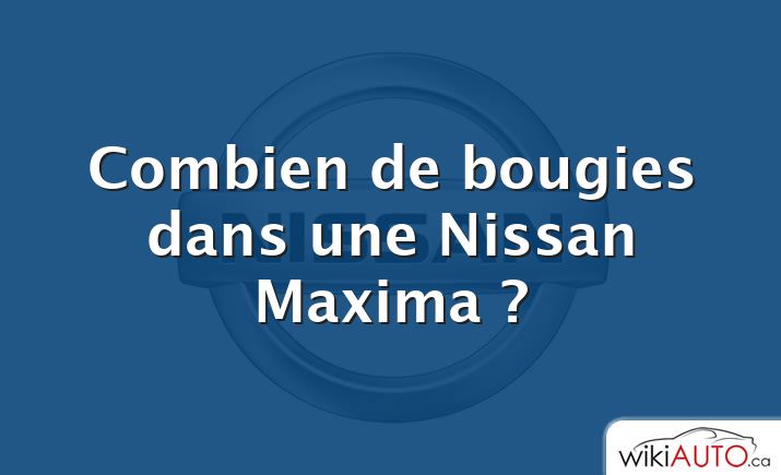 Combien de bougies dans une Nissan Maxima ?
