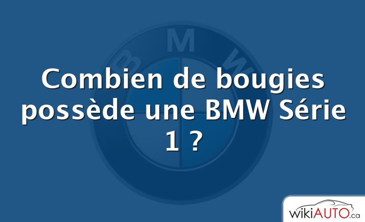 Combien de bougies possède une BMW Série 1 ?