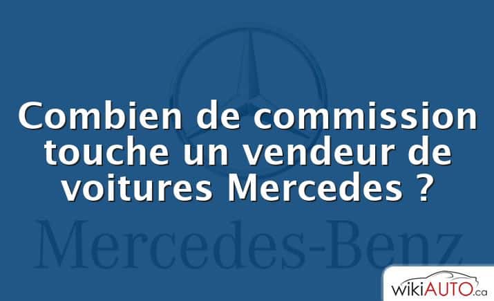 Combien de commission touche un vendeur de voitures Mercedes ?