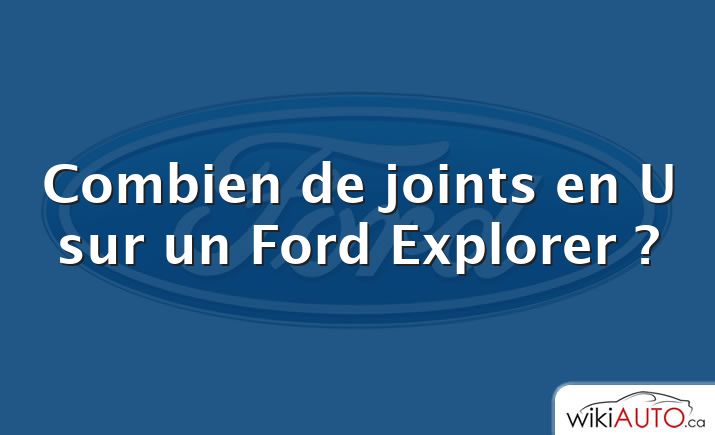 Combien de joints en U sur un Ford Explorer ?