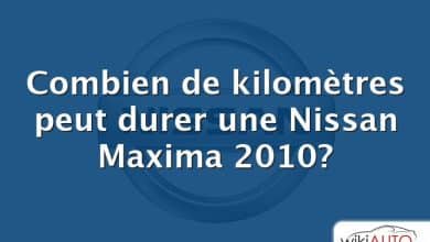 Combien de kilomètres peut durer une Nissan Maxima 2010?
