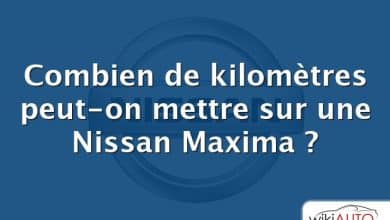 Combien de kilomètres peut-on mettre sur une Nissan Maxima ?