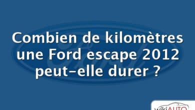 Combien de kilomètres une Ford escape 2012 peut-elle durer ?