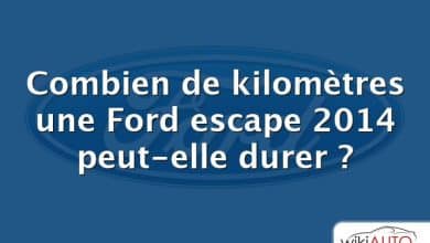 Combien de kilomètres une Ford escape 2014 peut-elle durer ?