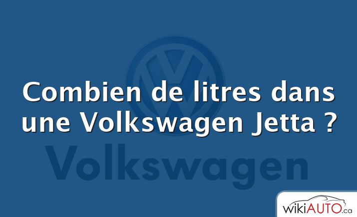 Combien de litres dans une Volkswagen Jetta ?