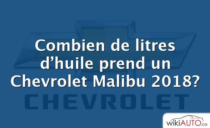 Combien de litres d’huile prend un Chevrolet Malibu 2018?