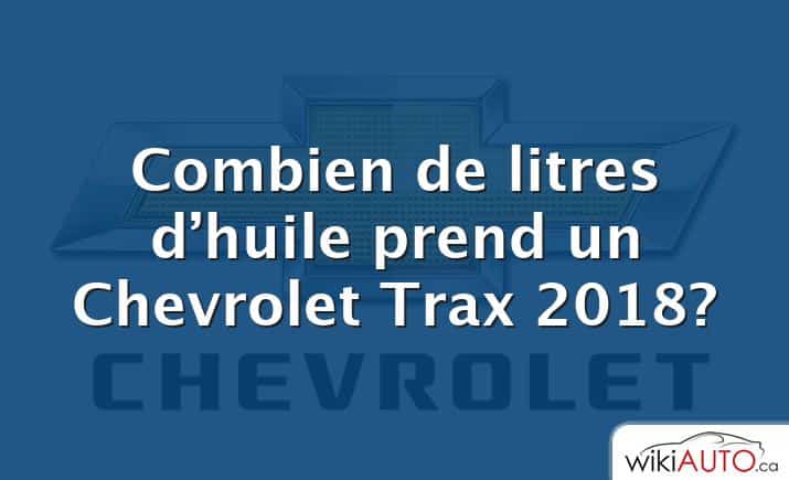 Combien de litres d’huile prend un Chevrolet Trax 2018?