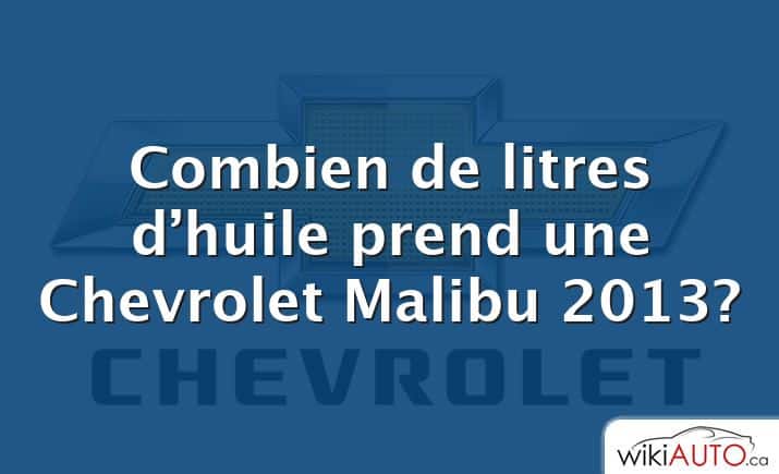 Combien de litres d’huile prend une Chevrolet Malibu 2013?