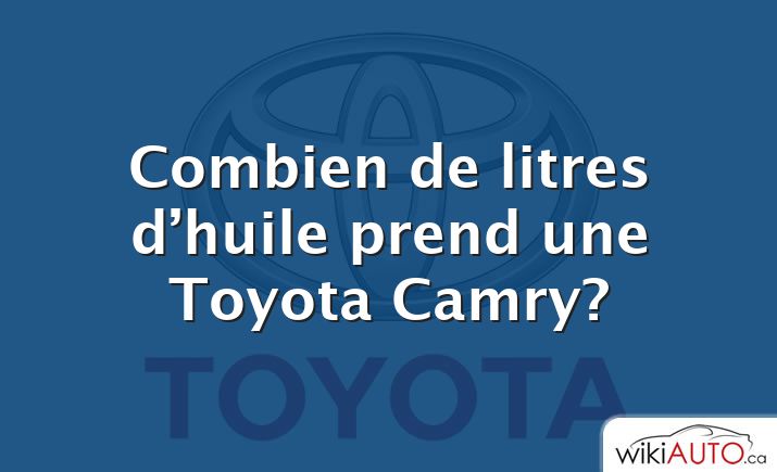 Combien de litres d’huile prend une Toyota Camry?