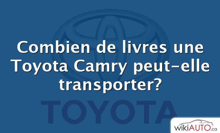 Combien de livres une Toyota Camry peut-elle transporter?