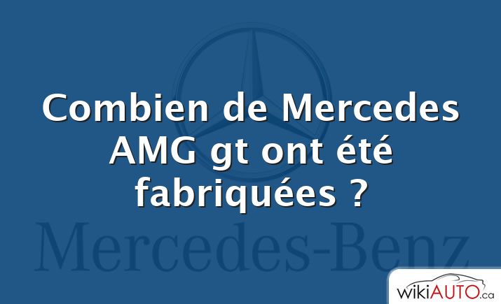 Combien de Mercedes AMG gt ont été fabriquées ?