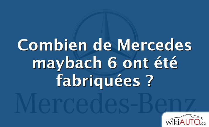 Combien de Mercedes maybach 6 ont été fabriquées ?