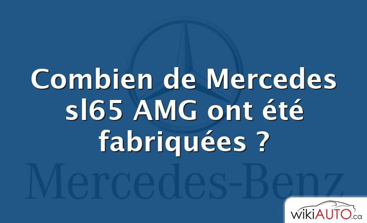 Combien de Mercedes sl65 AMG ont été fabriquées ?