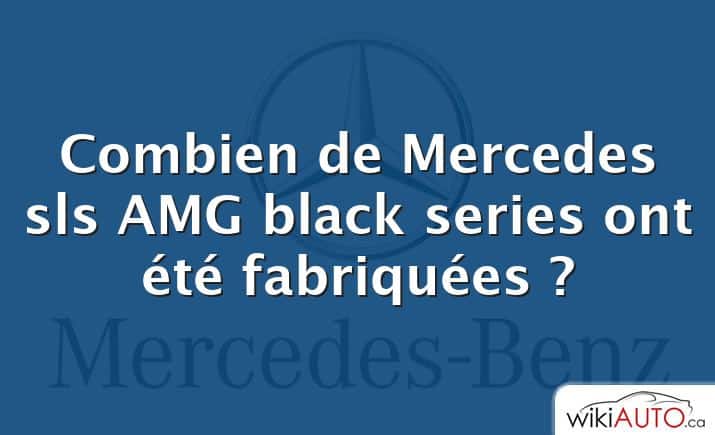 Combien de Mercedes sls AMG black series ont été fabriquées ?