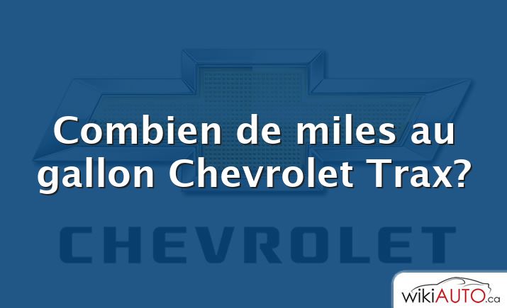 Combien de miles au gallon Chevrolet Trax?