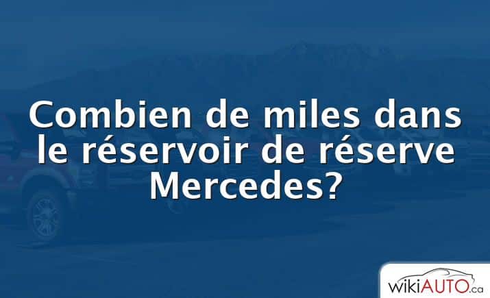 Combien de miles dans le réservoir de réserve Mercedes?