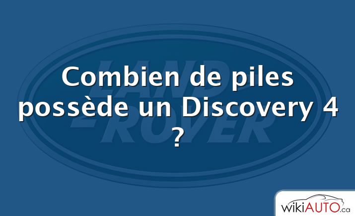 Combien de piles possède un Discovery 4 ?