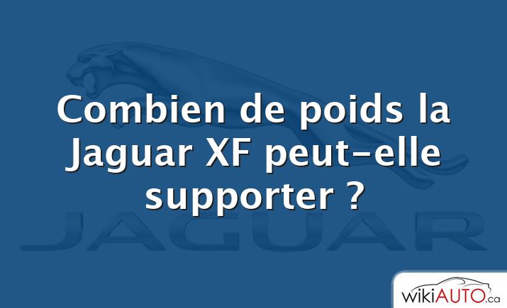 Combien de poids la Jaguar XF peut-elle supporter ?