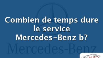 Combien de temps dure le service Mercedes-Benz b?