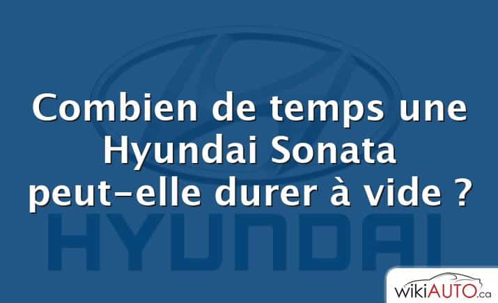 Combien de temps une Hyundai Sonata peut-elle durer à vide ?