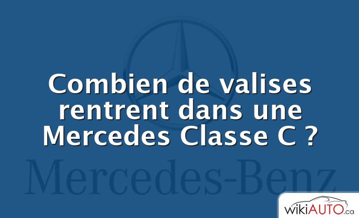 Combien de valises rentrent dans une Mercedes Classe C ?