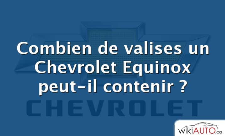 Combien de valises un Chevrolet Equinox peut-il contenir ?