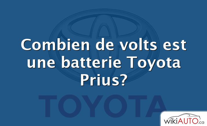 Combien de volts est une batterie Toyota Prius?