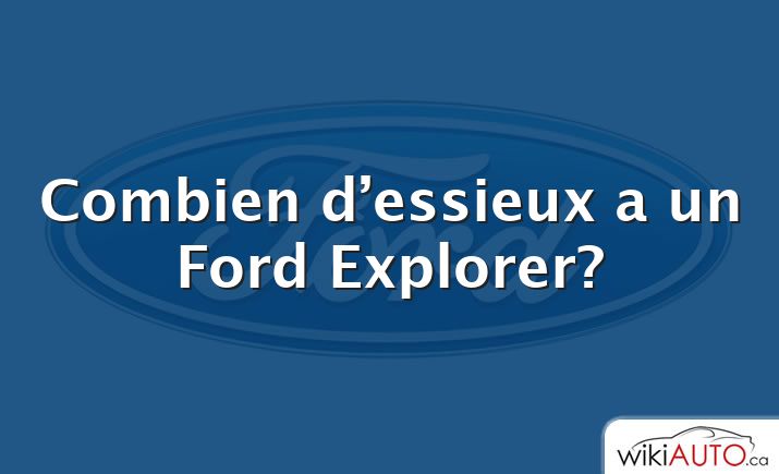 Combien d’essieux a un Ford Explorer?