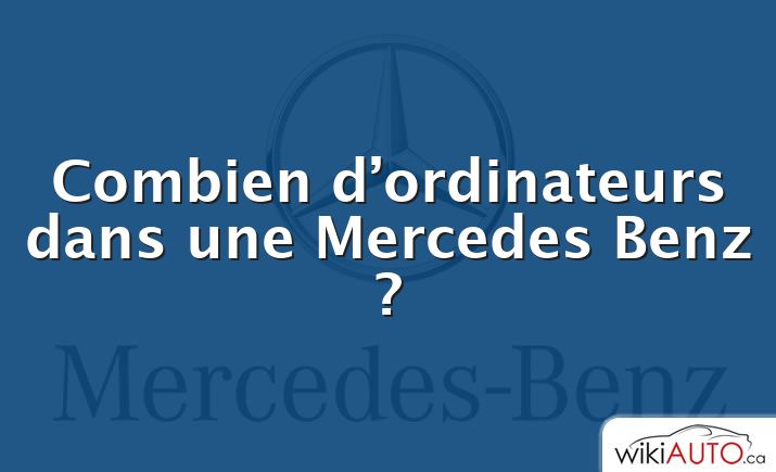 Combien d’ordinateurs dans une Mercedes Benz ?