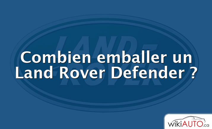 Combien emballer un Land Rover Defender ?