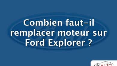 Combien faut-il remplacer moteur sur Ford Explorer ?