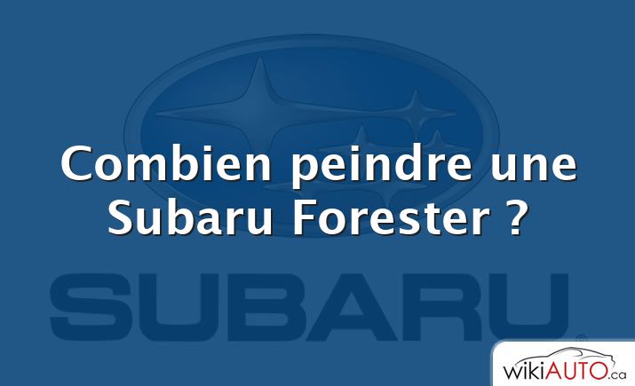 Combien peindre une Subaru Forester ?