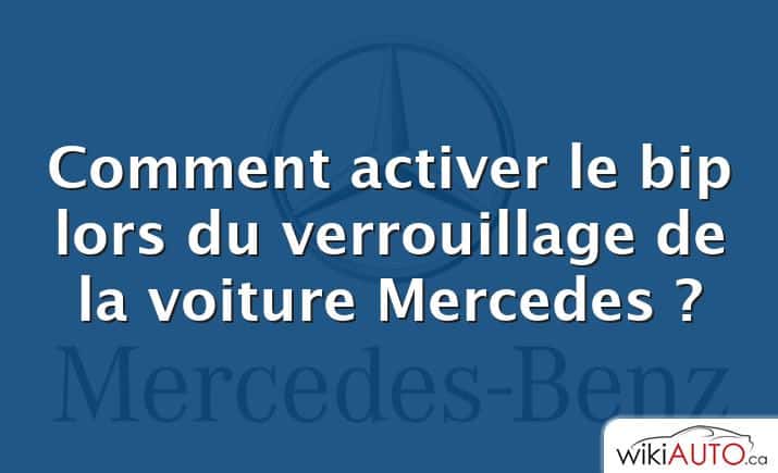 Comment activer le bip lors du verrouillage de la voiture Mercedes ?