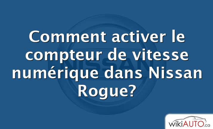 Comment activer le compteur de vitesse numérique dans Nissan Rogue?