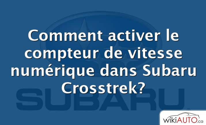 Comment activer le compteur de vitesse numérique dans Subaru Crosstrek?