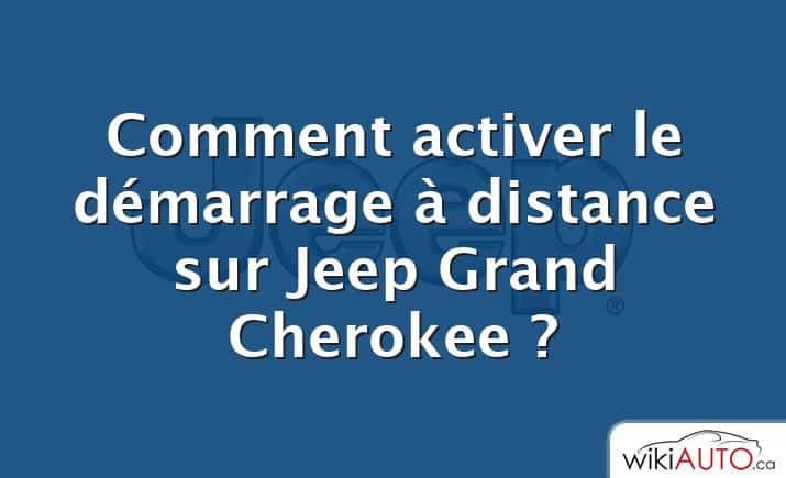 Comment activer le démarrage à distance sur Jeep Grand Cherokee ?