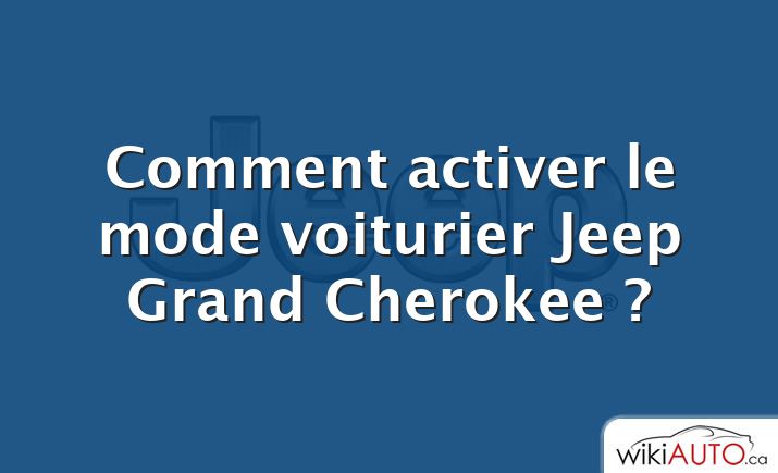 Comment activer le mode voiturier Jeep Grand Cherokee ?