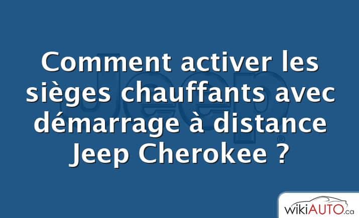 Comment activer les sièges chauffants avec démarrage à distance Jeep Cherokee ?