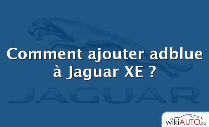 Comment ajouter adblue à Jaguar XE ?