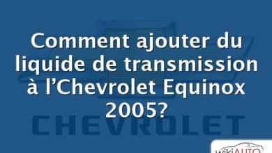 Comment ajouter du liquide de transmission à l’Chevrolet Equinox 2005?