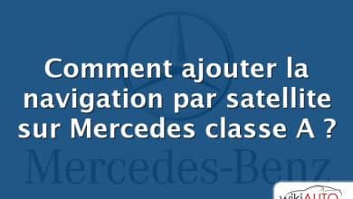 Comment ajouter la navigation par satellite sur Mercedes classe A ?