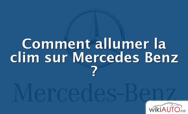 Comment allumer la clim sur Mercedes Benz ?