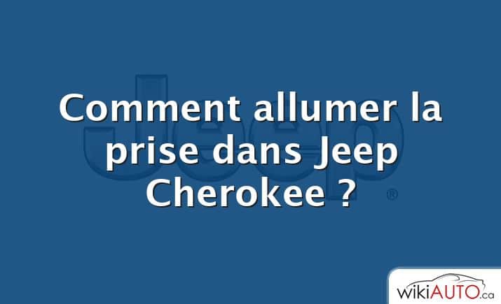 Comment allumer la prise dans Jeep Cherokee ?