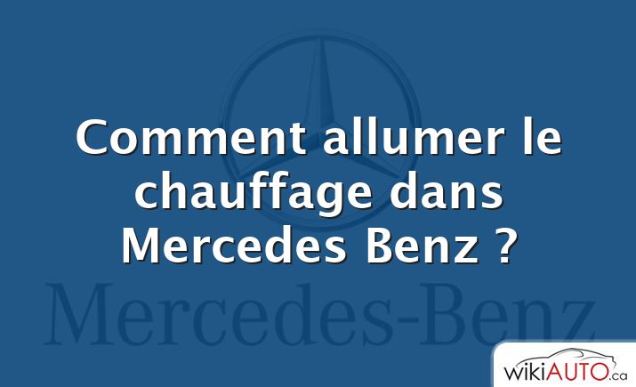 Comment allumer le chauffage dans Mercedes Benz ?